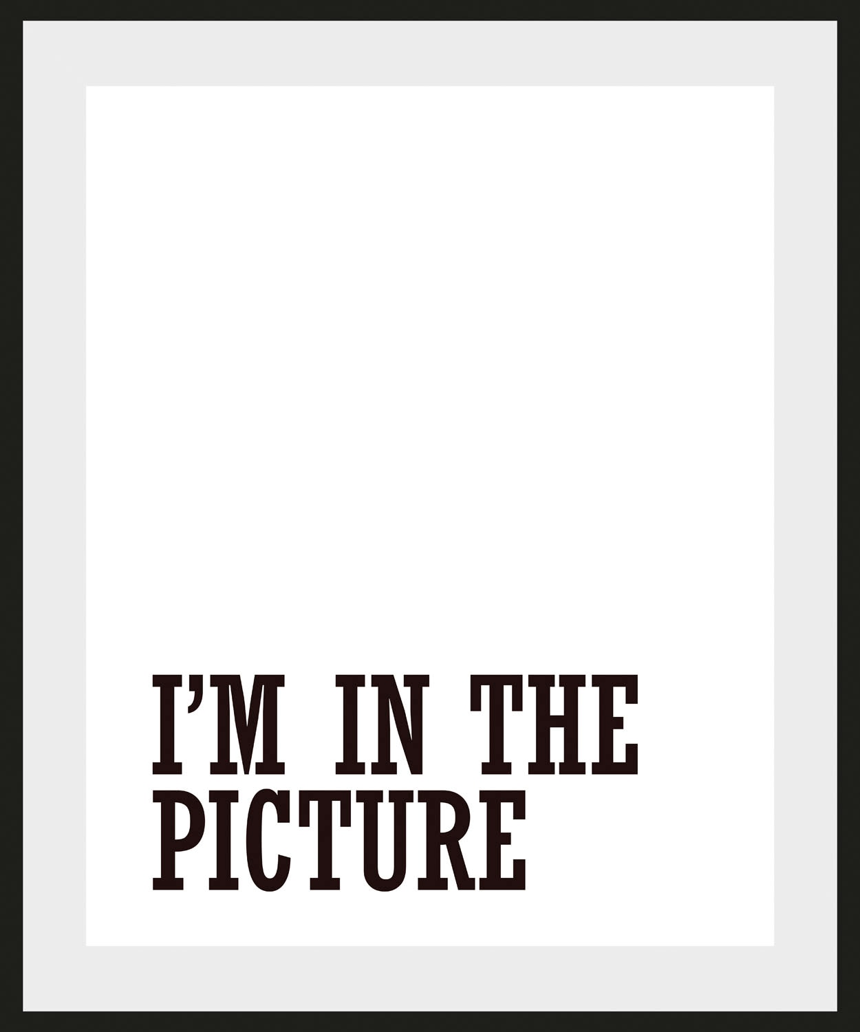 queence Bild »I'M IN THE PICTURE« Humor | Schriftzug | Schwarz-Weiß | Sprüche & Texte 1 Stk. tlg. HD Premium Poster-Druck inkl. Holzrahmen