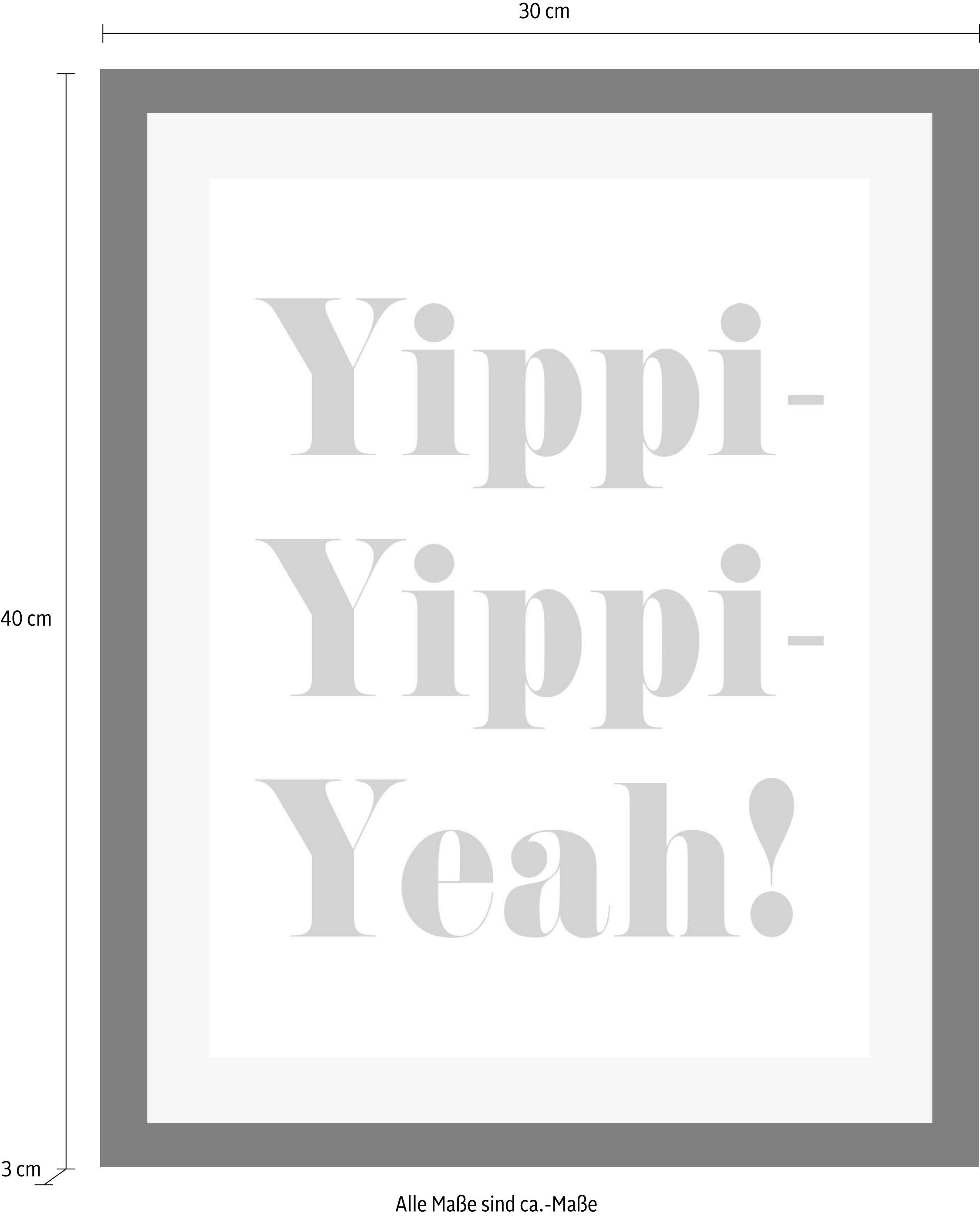 queence Bild »Yippi Yppi Yeah«, Sprüche & Texte-Schriftzug-Humor-Motivationsbilder, HD Premium Poster-Druck inkl. Holzrahmen