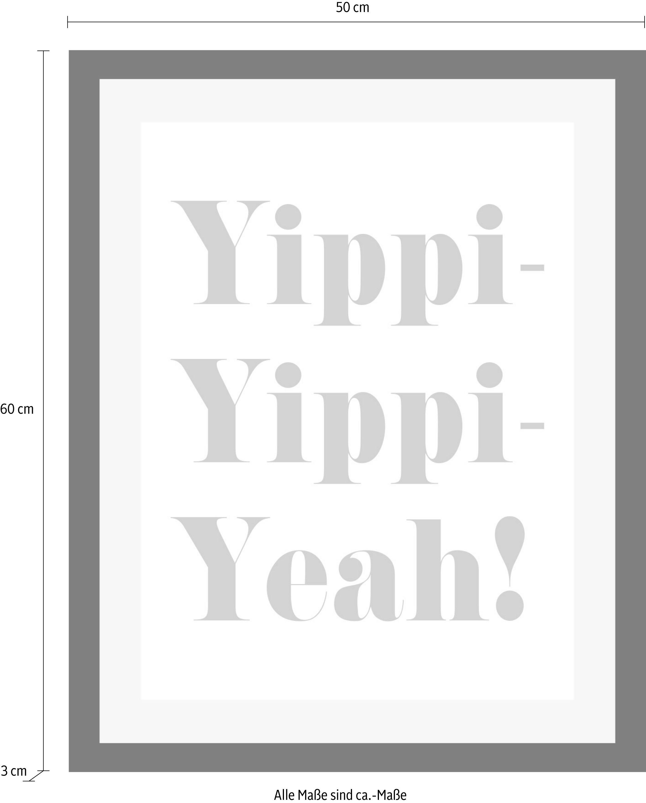 queence Bild »Yippi Yppi Yeah«, Sprüche & Texte-Schriftzug-Humor-Motivationsbilder, HD Premium Poster-Druck inkl. Holzrahmen