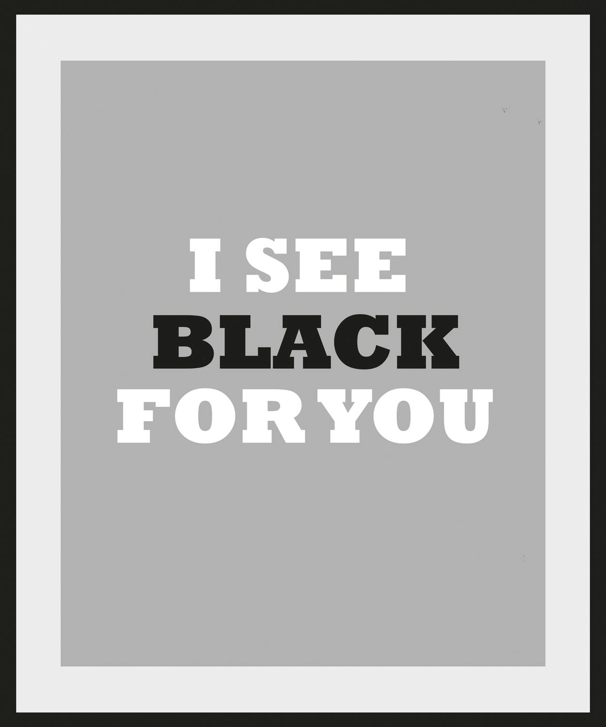 queence Bild »I SEE BLACK FOR YOU« Humor | Schriftzug | Schwarz-Weiß | Sprüche & Texte 1 Stk. tlg. HD Premium Poster-Druck inkl. Holzrahmen