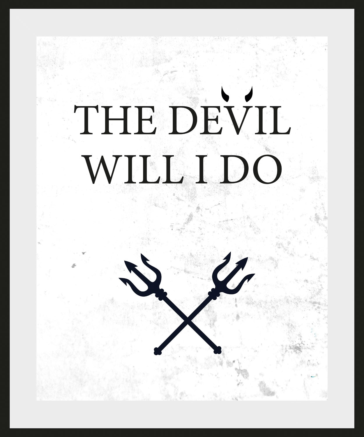 queence Bild »THE DEVIL WILL I DO« Humor | Schriftzug | Schwarz-Weiß | Sprüche & Texte 1 Stk. tlg. HD Premium Poster-Druck inkl. Holzrahmen