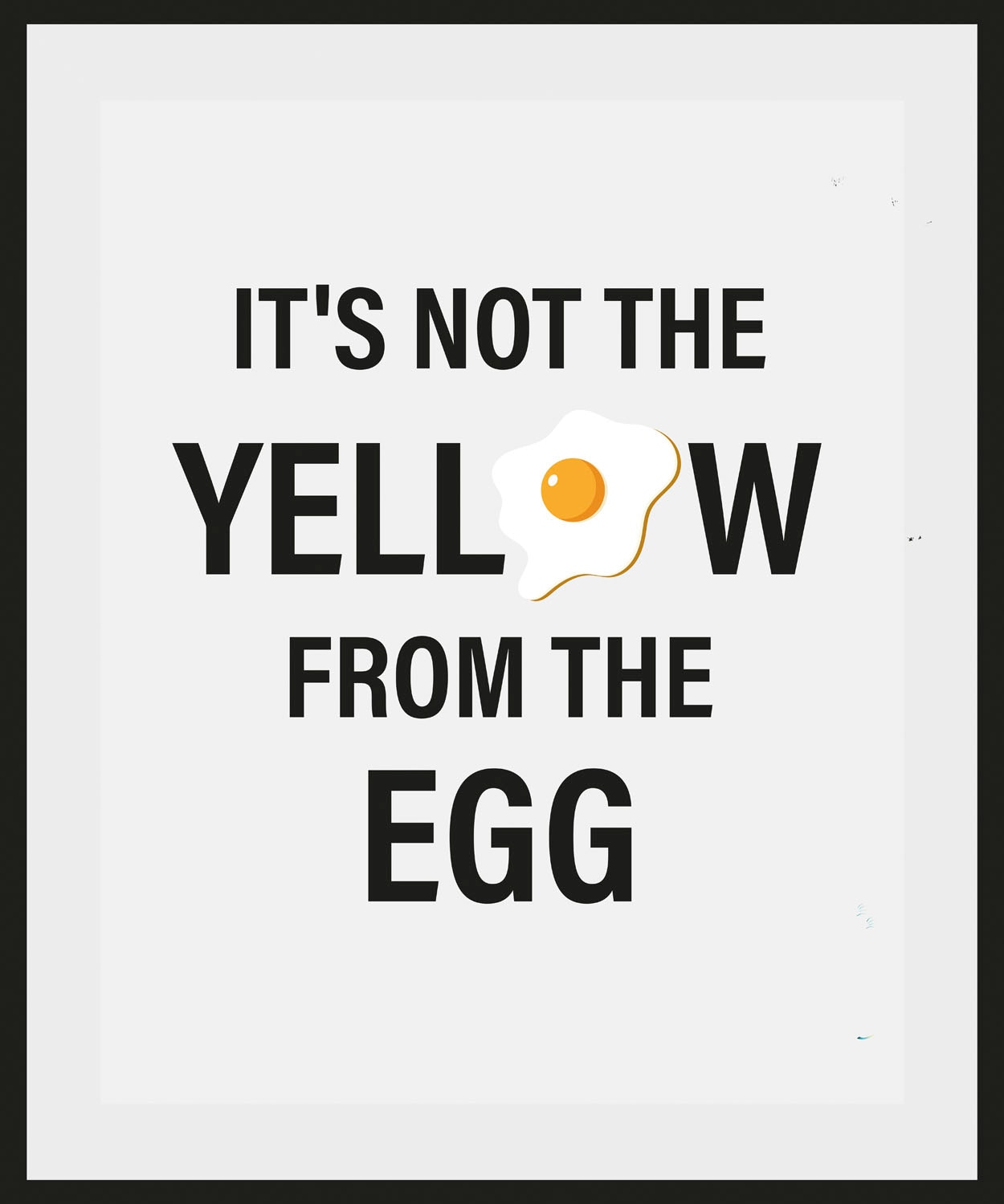 queence Bild »IT'S NOT THE YELLOW FROM THE EGG«, Schriftzug-Humor-Sprüche & Texte-Schwarz-Weiß, (1 St.), HD Premium Poster-Druck inkl. Holzrahmen