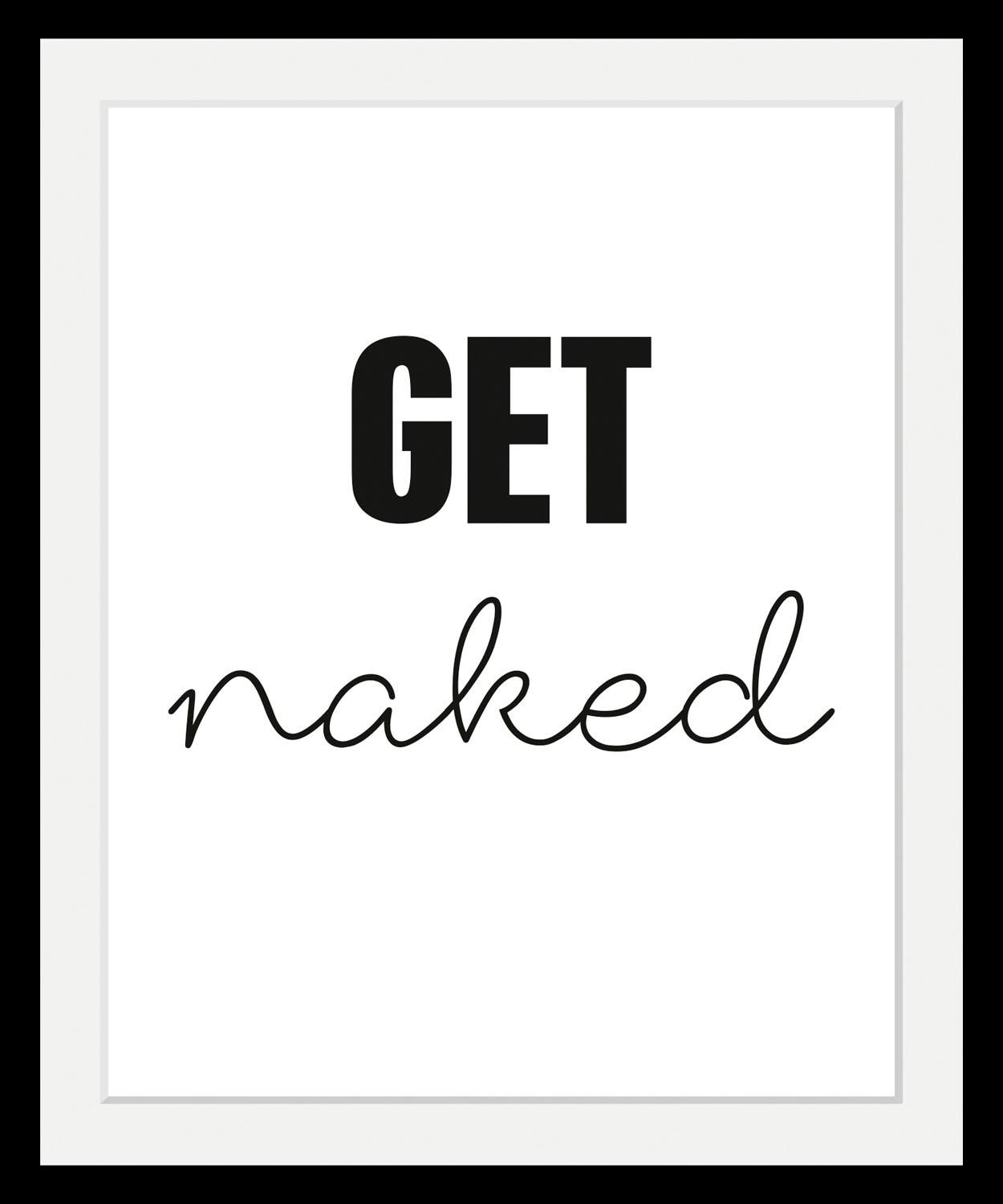 queence Bild »get naked«, Schwarz-Weiß-Schriftzug-Humor, HD Premium Poster-Druck inkl. Holzrahmen